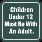 Children Under 12 Must Be With An Adult.