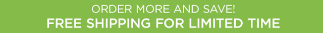 Order More And Save! Free Shipping For A Limited Time